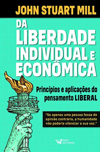 Ler Da Liberdade Individual e Econômica: Princípios e Aplicações do Pensamento Liberal, do autor John Stuart Mill