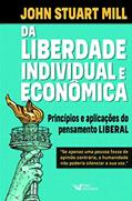 Ler Da Liberdade Individual e Econômica: Princípios e Aplicações do Pensamento Liberal, do autor John Stuart Mill Ler Da Liberdade Individual e Econômica: Princípios e Aplicações do Pensamento Liberal, do autor John Stuart Mill