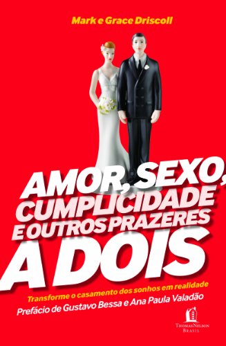 Ler Amor, Sexo, Cumplicidade e Outros Prazeres a Dois, do autor Mark Driscoll; Grace Driscoll Ler Amor, Sexo, Cumplicidade e Outros Prazeres a Dois, do autor Mark Driscoll; Grace Driscoll