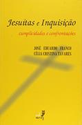 Ler Jesuítas e Inquisição. Cumplicidades e Confrontações, do autor José Eduardo Franco