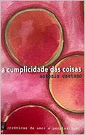 Ler A Cumplicidade das Coisas (Crônicas de amor e perplexidade Livro 1), do autor Antonio Caetano Ler A Cumplicidade das Coisas (Crônicas de amor e perplexidade Livro 1), do autor Antonio Caetano