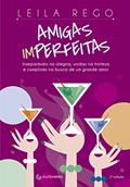 Ler Amigas imperfeitas: Inseparáveis na alegria, unidas na tristeza e cúmplices na busca de um grande amor - 2ª edição, do autor Leila Rego