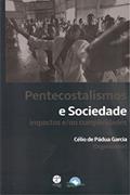 Ler Pentecostalismos e Sociedade Impactos e/ ou Cumplicidades, do autor Célio de Pádua Garcia Ler Pentecostalismos e Sociedade Impactos e/ ou Cumplicidades, do autor Célio de Pádua Garcia