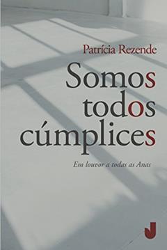 Somos Todos Cúmplices, do autor Patrícia Rezende