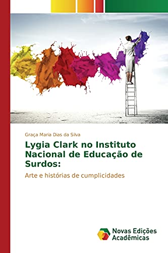 Ler Lygia Clark no Instituto Nacional de Educação de Surdos: Arte e histórias de cumplicidades, do autor Dias Da Silva Graça Maria