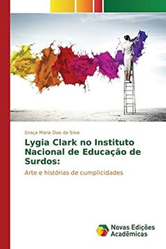 Lygia Clark no Instituto Nacional de Educação de Surdos: Arte e histórias de cumplicidades, do autor Dias Da Silva Graça Maria