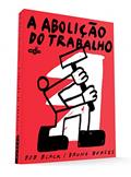 Ler A Abolição do Trabalho, do autor Bob Black; Bruno Borges
