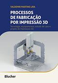 Ler Processos de Fabricação por Impressão 3D: Tecnologia, Equipamentos, Estudo de Caso e Projeto de Impressora 3D, do autor Valdemir Martins Lira Ler Processos de Fabricação por Impressão 3D: Tecnologia, Equipamentos, Estudo de Caso e Projeto de Impressora 3D, do autor Valdemir Martins Lira