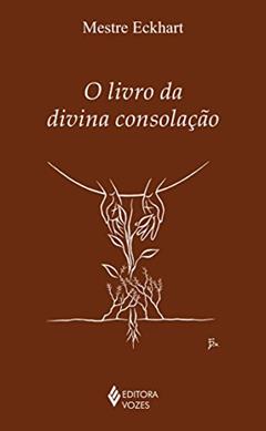 O livro da divina consolação, do autor Mestre Eckhart