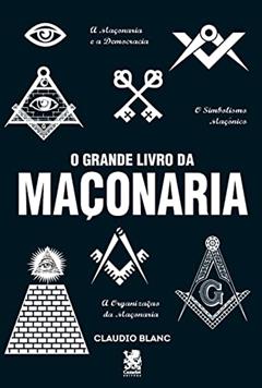 O Grande Livro da Maçonaria, do autor Claudio Blanc