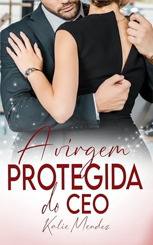 Ler A VIRGEM PROTEGIDA DO CEO (Primos Donnell), do autor Kalie Mendez