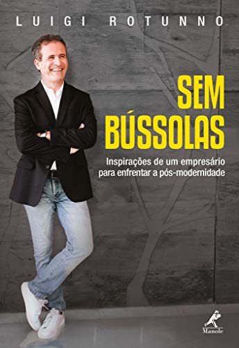 Ler Sem bússolas: inspirações de um empresário para enfrentar a pós-modernidade, do autor Luigi Rotunno