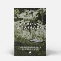 MARCAS DO PASSADO - LIDANDO BIBLICAMENTE COM A DOR DO ABUSO SEXUAL NA INFÂNCIA, do autor Pamela Gannon e Beverly Moore