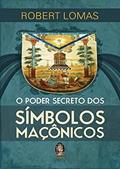 Ler O Poder Secreto dos Símbolos Maçônicos, do autor Robert Lomas