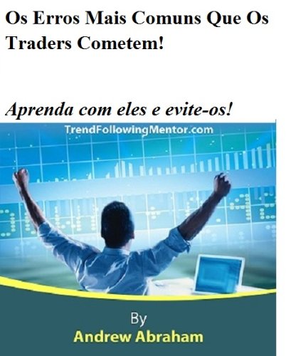 Ler Os Erros Mais Comuns Que Os Traders Cometem! Aprenda com eles e evite-os! ( Trend Following Mentor), do autor Andrew Abraham