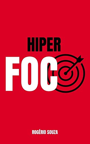 Ler HIPER FOCO & HIPER PRODUTIVIDADE: Como Descobrir e Atingir a Meta que Impactará Todas as Áreas da Sua Vida (REALIZAR METAS Livro 1), do autor Rogério Souza Ler HIPER FOCO & HIPER PRODUTIVIDADE: Como Descobrir e Atingir a Meta que Impactará Todas as Áreas da Sua Vida (REALIZAR METAS Livro 1), do autor Rogério Souza