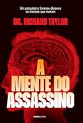 Ler A mente do assassino: Um psiquiatra forense disseca as mentes que matam, do autor Richard Taylor Ler A mente do assassino: Um psiquiatra forense disseca as mentes que matam, do autor Richard Taylor