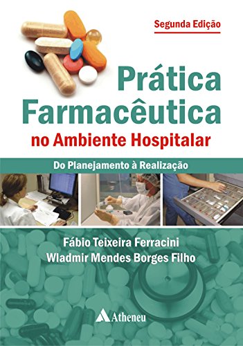 Ler Prática Farmacêutica no Ambiente Hospitalar: do Planejamento à Realização, do autor Fábio Teixeira Ferracini; Wladmir Mendes Borges Filho