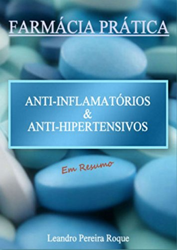 Ler Farmácia Prática: Anti-inflamatórios e Anti-hipertensivos em Resumo, do autor Leandro Pereira Roque