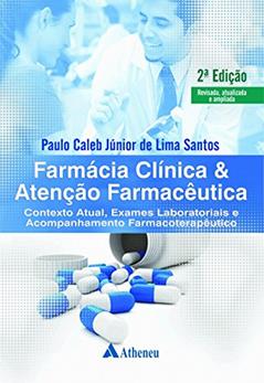 Farmácia Clínica e Atenção Farmacêutica: Contexto Atual, Exames Laboratoriais e Acompanhamento Farmacoterapêutico, do autor Paulo Caleb Júnior de Lima Santos