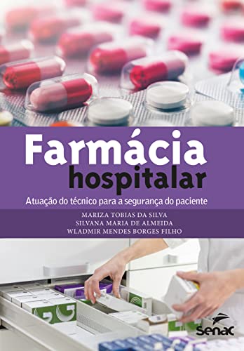 Ler Farmácia hospitalar: atuação do técnico para a segurança do paciente, do autor Mariza Tobias da Silva; Silvana Maria de Almeida; Wladmir Mendes Borges Filho