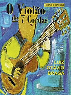 O violão de 7 cordas ( Teoria e prática ), do autor Luiz Otávio Braga