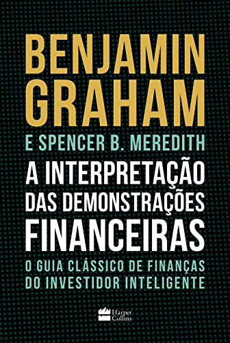 Ler A interpretação das demonstrações financeiras: O guia clássico de finanças do Investidor Inteligente, do autor Benjamin Graham; Spencer Meredith