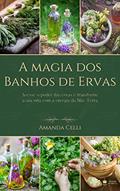 Ler A Magia dos Banhos de Ervas: Acesse o poder das ervas e transforme a sua vida com a energia da Mãe Terra, do autor Amanda Celli Mendes Velozo