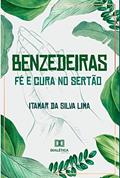 Ler Benzedeiras - fé e cura no sertão: relações entre ciência, espiritualidade e saúde, do autor Itamar da Silva Lima