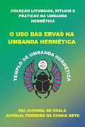 Ler O USO DAS ERVAS NA UMBANDA HERMÉTICA (COLEÇÃO LITURGIAS, RITUAIS E PRÁTICAS NA UMBANDA HERMÉTICA), do autor Juvenal Ferreira da Cunha Neto (Pai JUvenal de Oxalá)