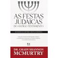 Ler As Festas Judaicas do Antigo Testamento, do autor Dr Grady Shannon Mcmurtry