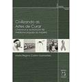 Ler Civilizando as artes de curar: Chernoviz e os manuais de medicina popular do Império, do autor Maria Regina Cotrim Guimarães