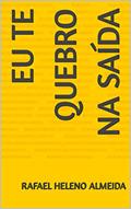 Ler Eu te quebro na saída, do autor Rafael Heleno Almeida