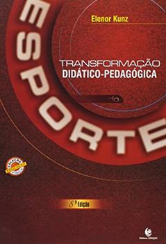 Transformação Didático- Pedagógica do Esporte, do autor Elenor Kunz