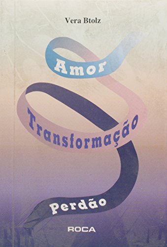 Ler Perdão, Transformação E Amor, do autor Vera Btolz