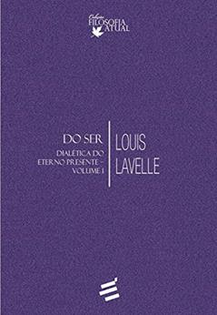 Do ser: Dialética do Eterno Presente (Volume 1), do autor Louis Lavelle