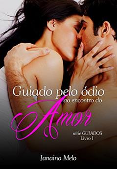 GUIADO PELO ÓDIO AO ENCONTRO DO AMOR, do autor JANAINA MELO