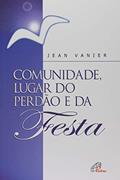 Ler Comunidade, lugar do perdão e da festa, do autor Jean Vanier