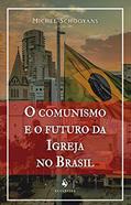 Ler O Comunismo E O Futuro Da Igreja No Brasil, do autor Michel Schooyans