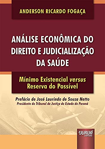 Ler Análise Econômica do Direito e Judicialização da Saúde, Mínimo Existencial versus Reserva do Possível, do autor Anderson Ricardo Fogaça