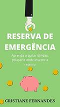 Ler Reserva de emergência: Aprenda a quitar dívidas, poupar e onde investir a reserva, do autor Cristiane Fernandes
