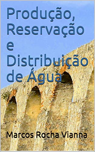 Ler Produção, Reservação e Distribuição de Água, do autor Marcos Rocha Vianna