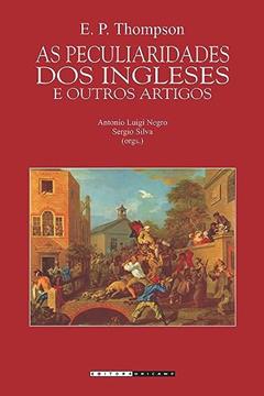 As peculiaridades dos ingleses e outros artigos, do autor Edward Palmer Thompson
