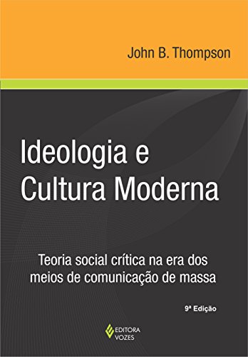 Ler Ideologia e cultura moderna: Teoria social crítica na era dos meios de comunicação de massa, do autor John B. Thompson