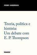 Ler Teoria, política e história: Um debate com E. P. Thompson, do autor Perry Anderson