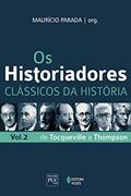Ler Os historiadores: Clássicos da história, vol. 2: De Tocqueville a Thompson, do autor Maurício Parada