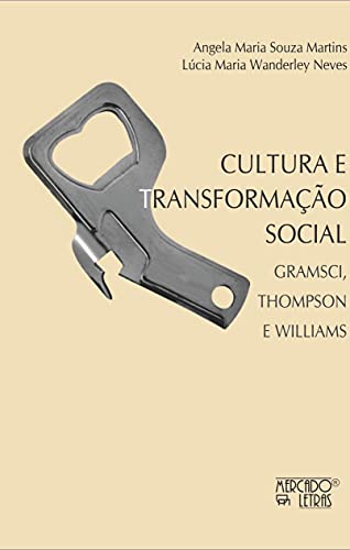 Ler Cultura e Transformação Social: Gramsci, Thompson e Williams, do autor Angela Maria Souza Martins; Lúcia Maria Wanderley Neves Ler Cultura e Transformação Social: Gramsci, Thompson e Williams, do autor Angela Maria Souza Martins; Lúcia Maria Wanderley Neves