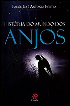 Historia do Mundo dos Anjos, do autor Pe. Jose A. Fortea