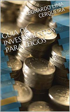 GUIA DE INVESTIMENTOS PARA LEIGOS, do autor LEONARDO LIMA CERQUEIRA