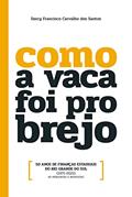 Ler Como a vaca foi pro brejo: 50 anos de finanças estaduais do Rio Grande do Sul (1971-2021): 60 perguntas e respostas, do autor Darcy Francisco Carvalho dos Santos Ler Como a vaca foi pro brejo: 50 anos de finanças estaduais do Rio Grande do Sul (1971-2021): 60 perguntas e respostas, do autor Darcy Francisco Carvalho dos Santos